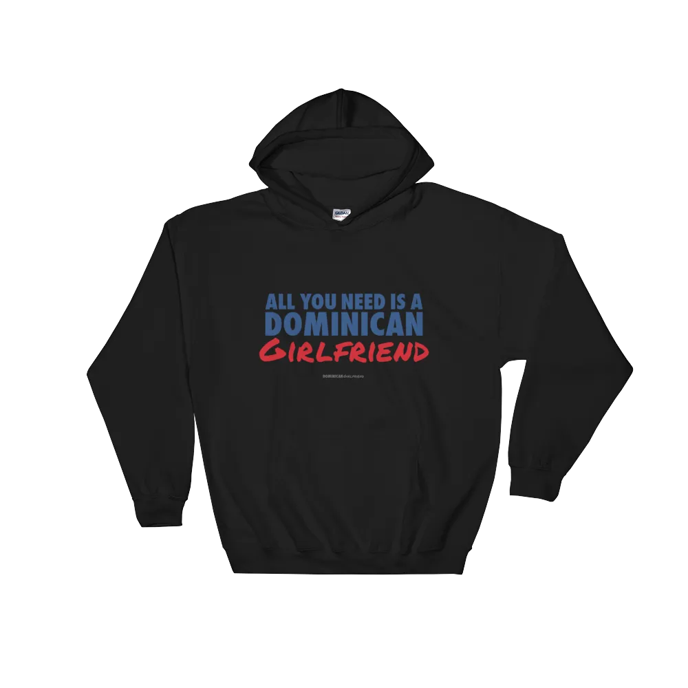 All You Need Is A Dominican Girlfriend Hoodie