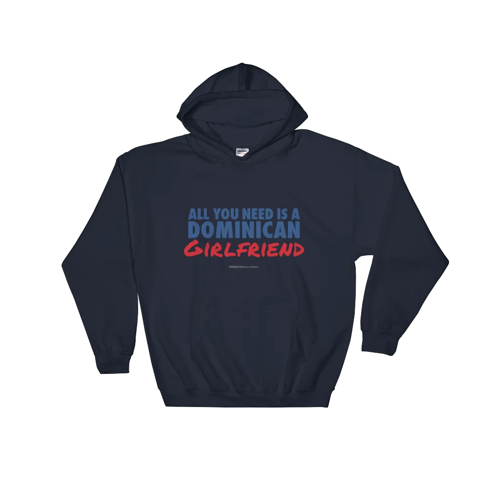 All You Need Is A Dominican Girlfriend Hoodie