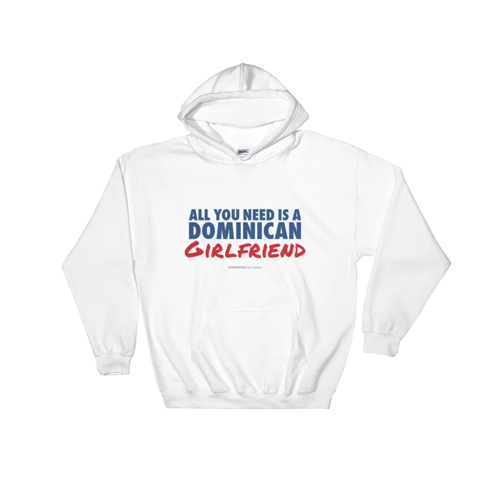All You Need Is A Dominican Girlfriend Hoodie