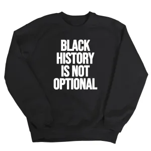 Black History is Not Optional Unisex Sweatshirt