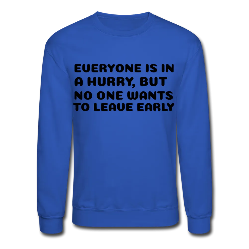Crewneck Sweatshirt, leave early