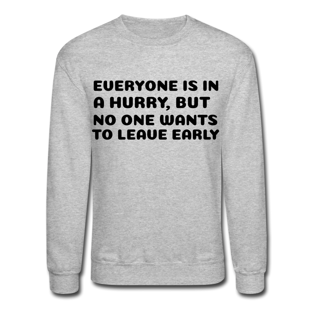 Crewneck Sweatshirt, leave early
