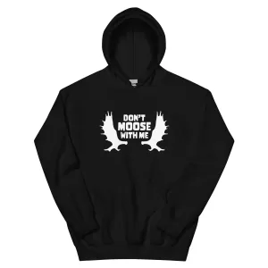 Don't Moose with Me Hoodie