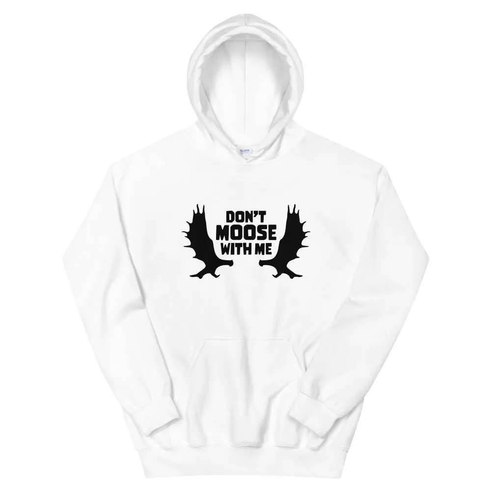 Don't Moose with Me Hoodie