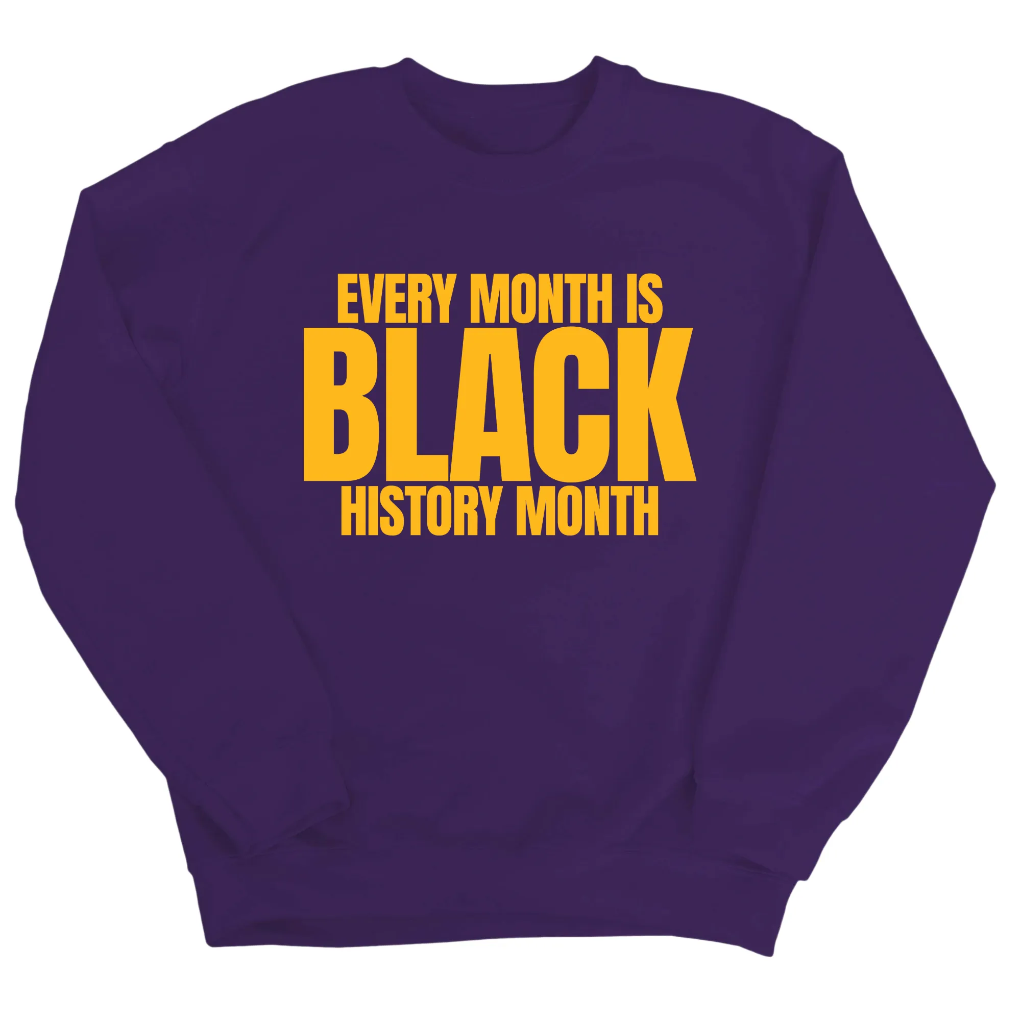 Every Month is Black History Month Unisex Sweatshirt