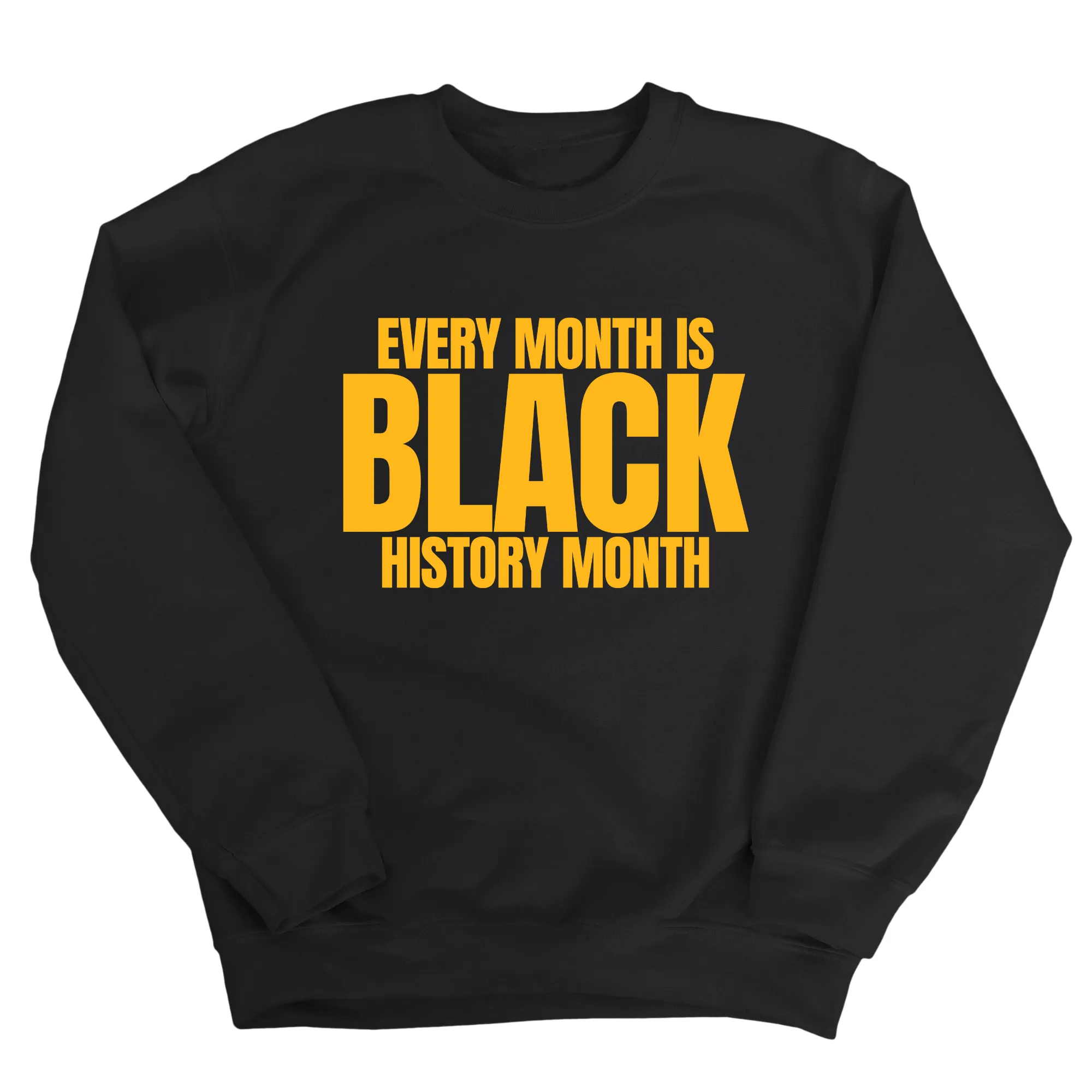 Every Month is Black History Month Unisex Sweatshirt