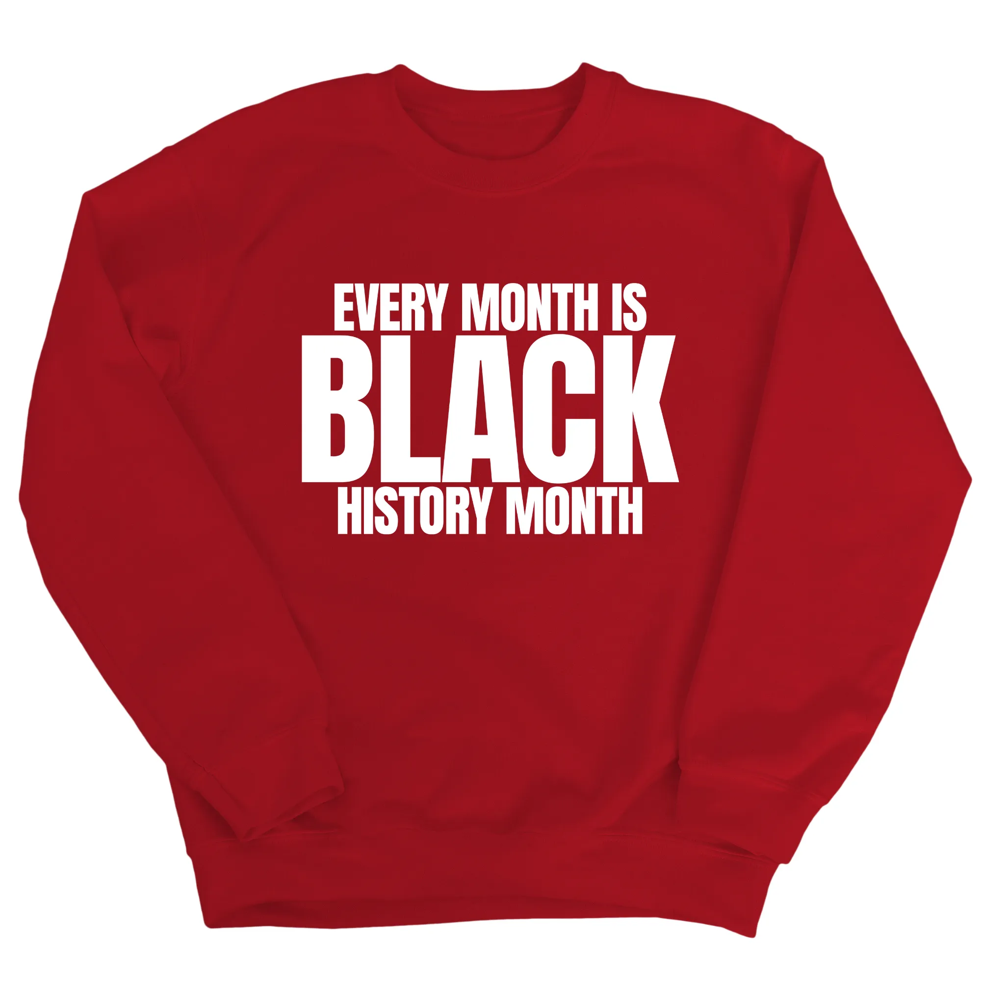 Every Month is Black History Month Unisex Sweatshirt