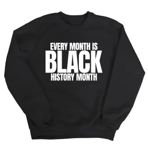 Every Month is Black History Month Unisex Sweatshirt