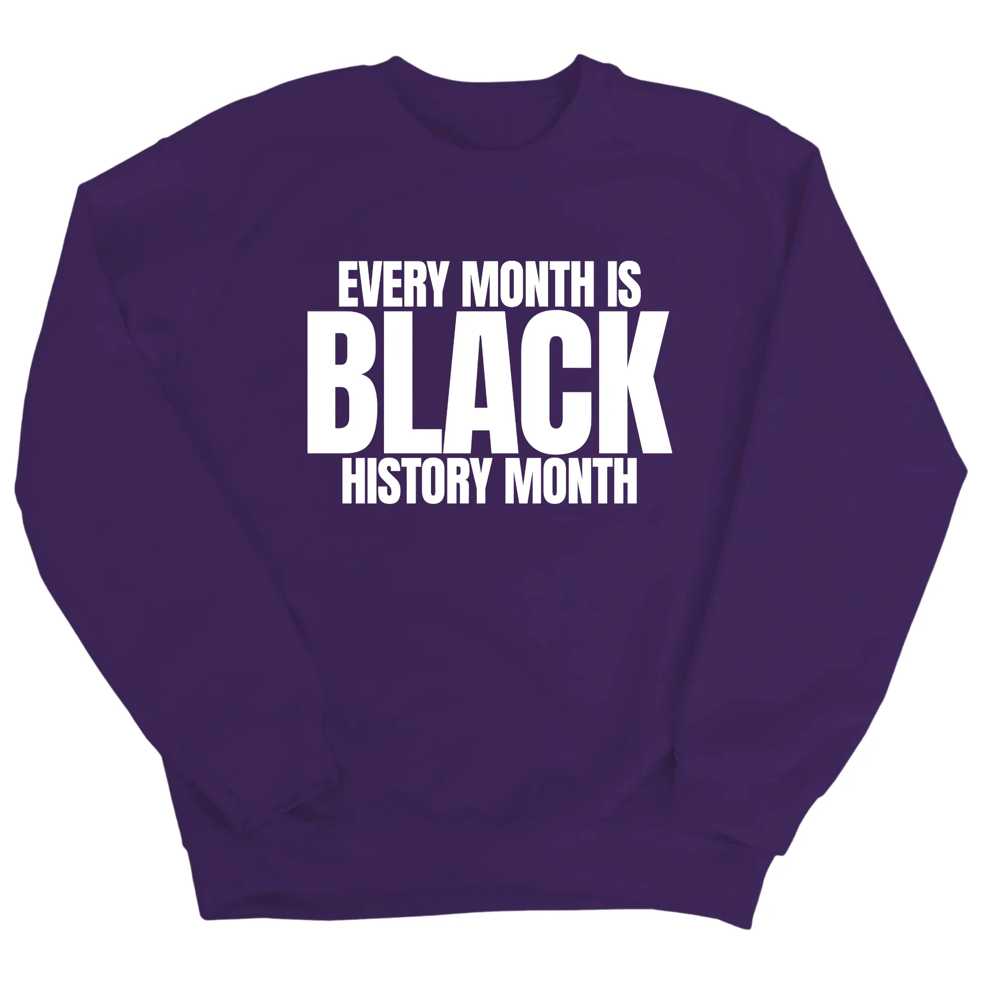Every Month is Black History Month Unisex Sweatshirt