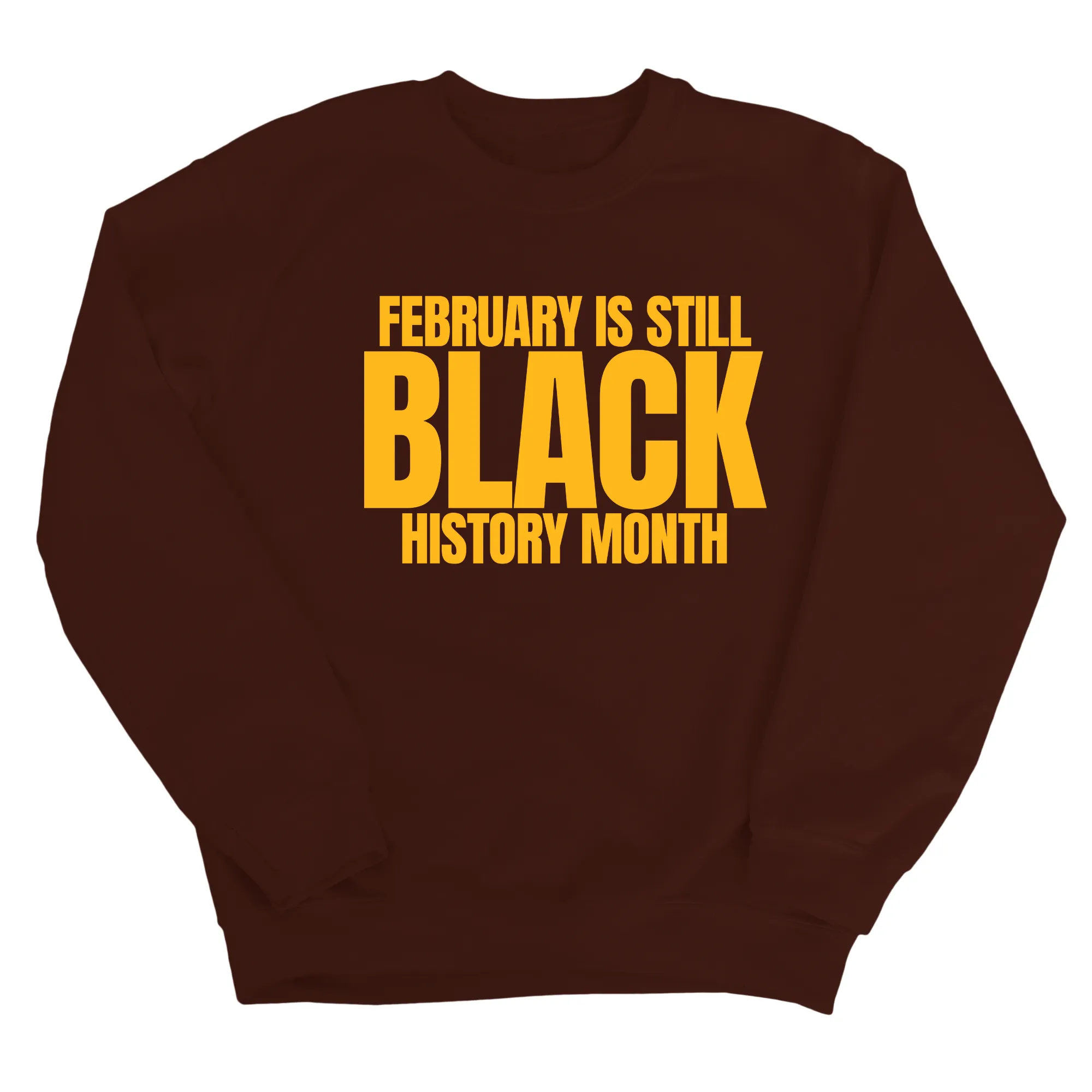 February is Still Black History Month Unisex Sweatshirt