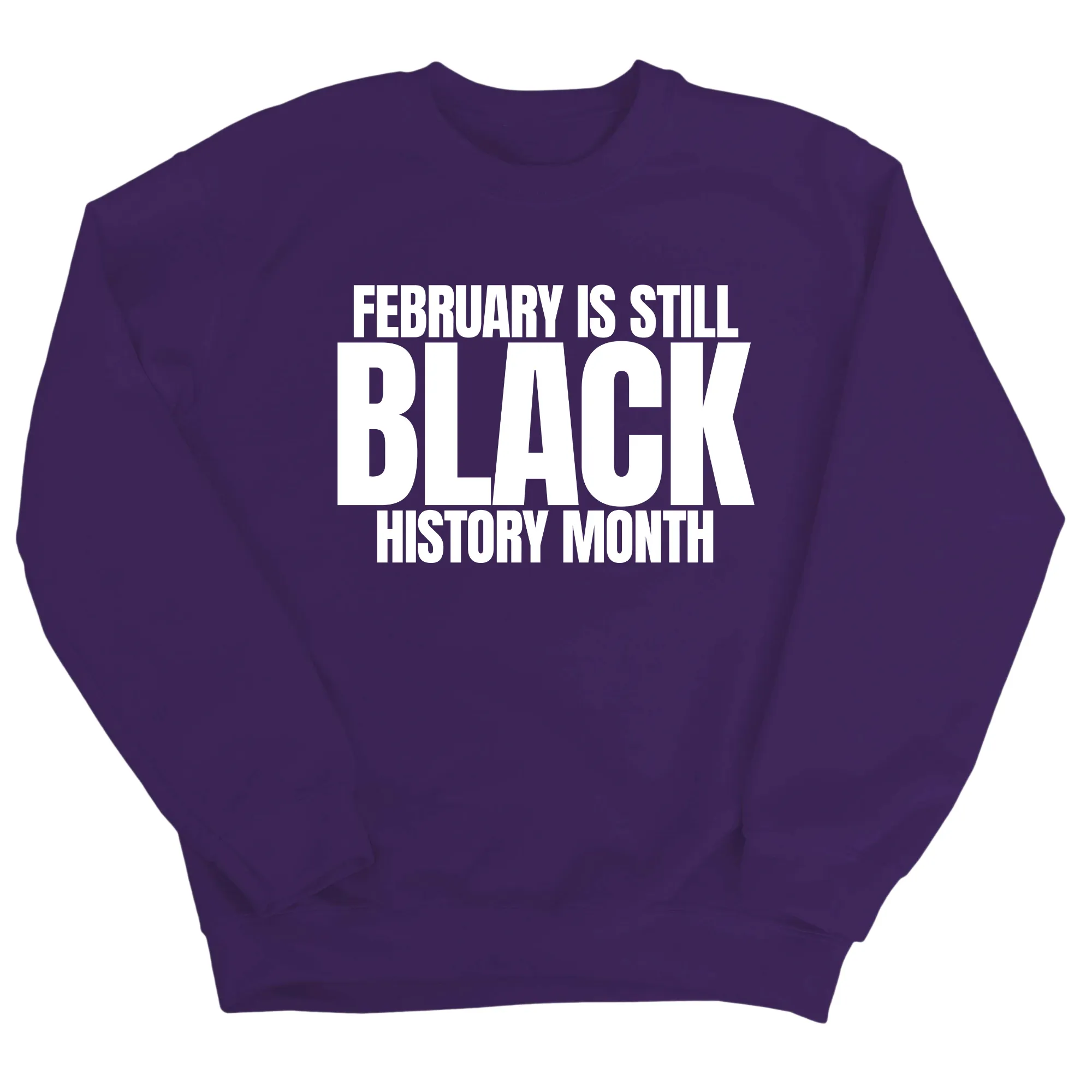 February is Still Black History Month Unisex Sweatshirt
