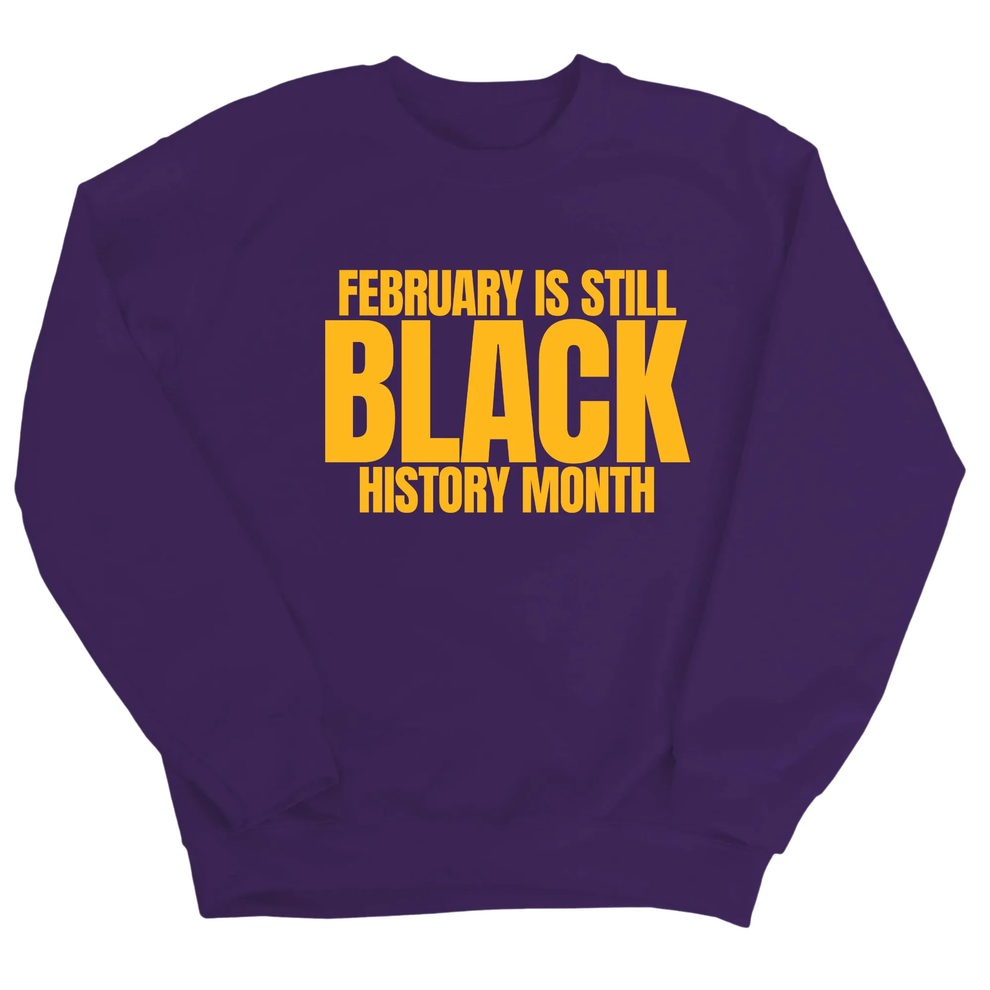 February is Still Black History Month Unisex Sweatshirt