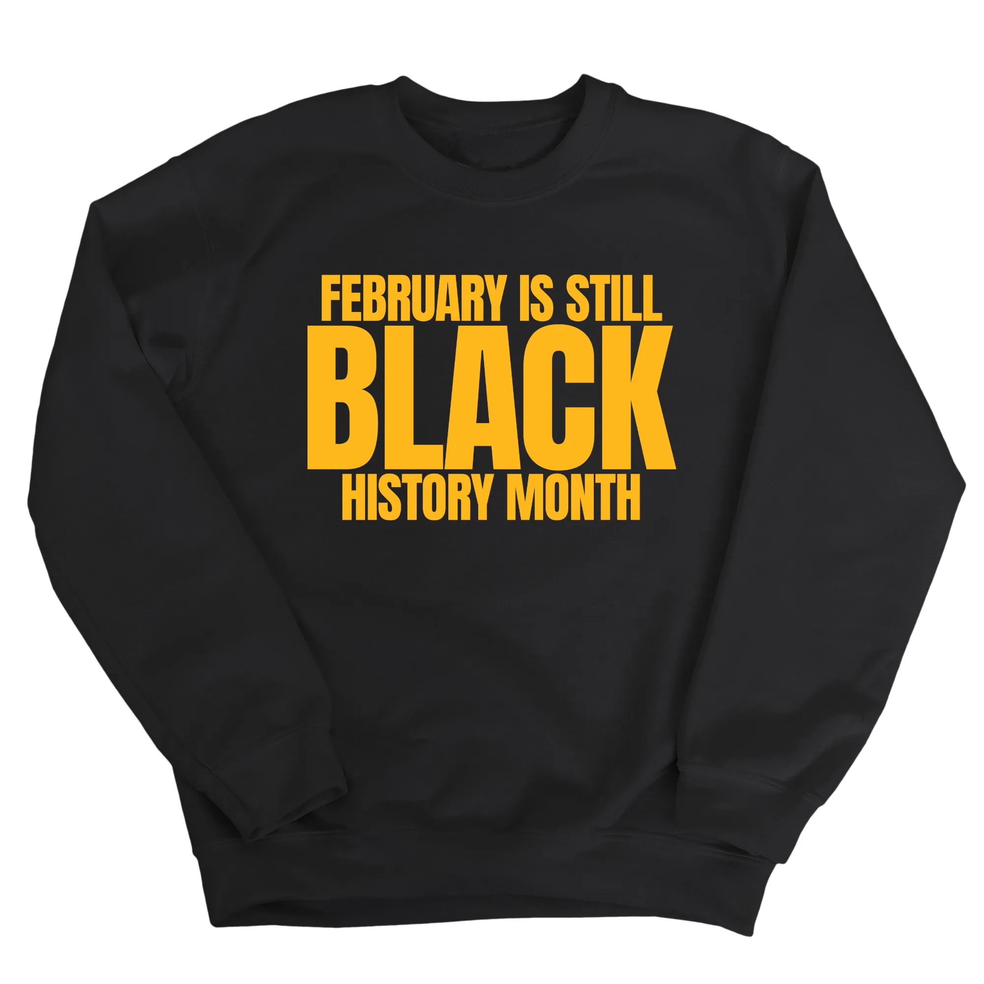 February is Still Black History Month Unisex Sweatshirt