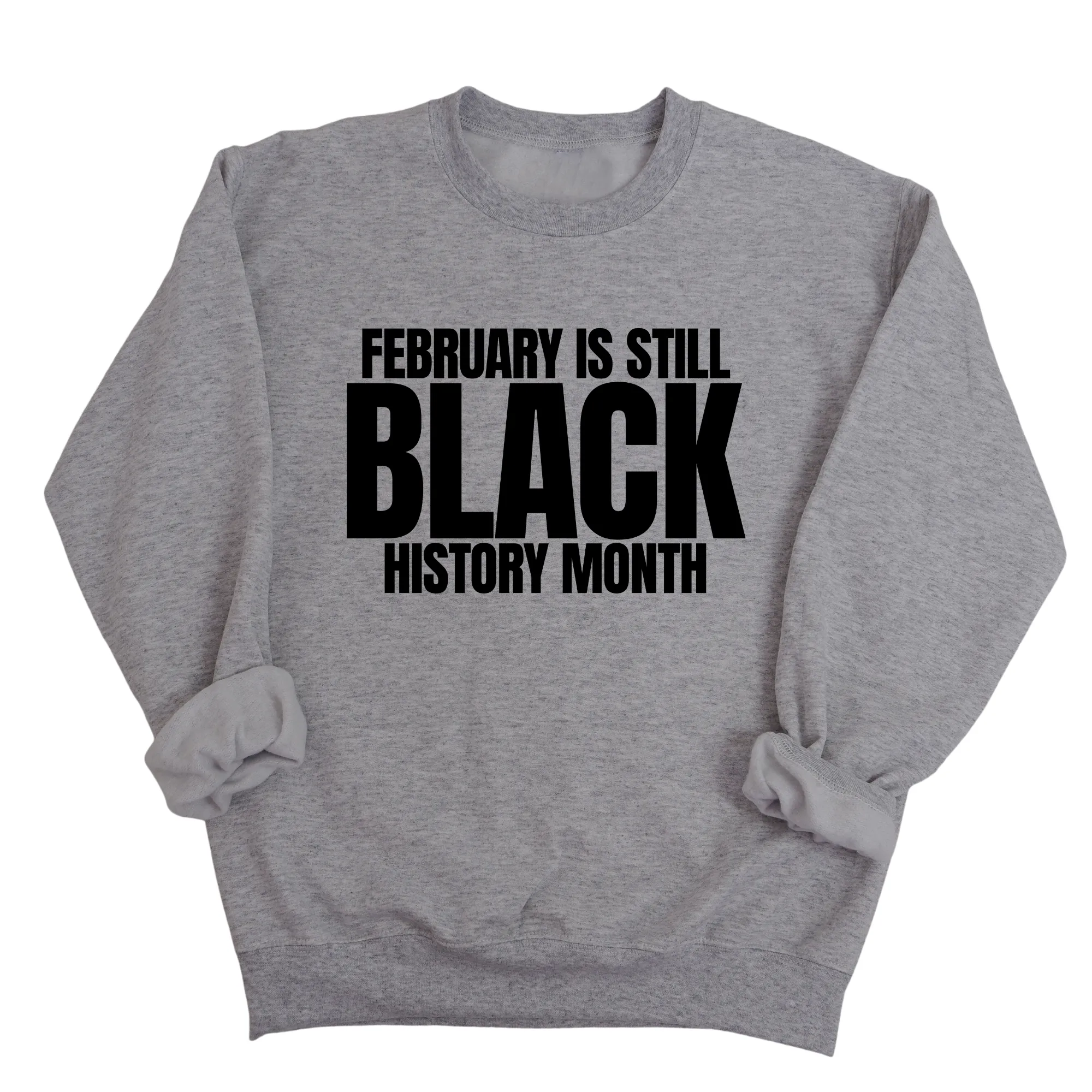 February is Still Black History Month Unisex Sweatshirt