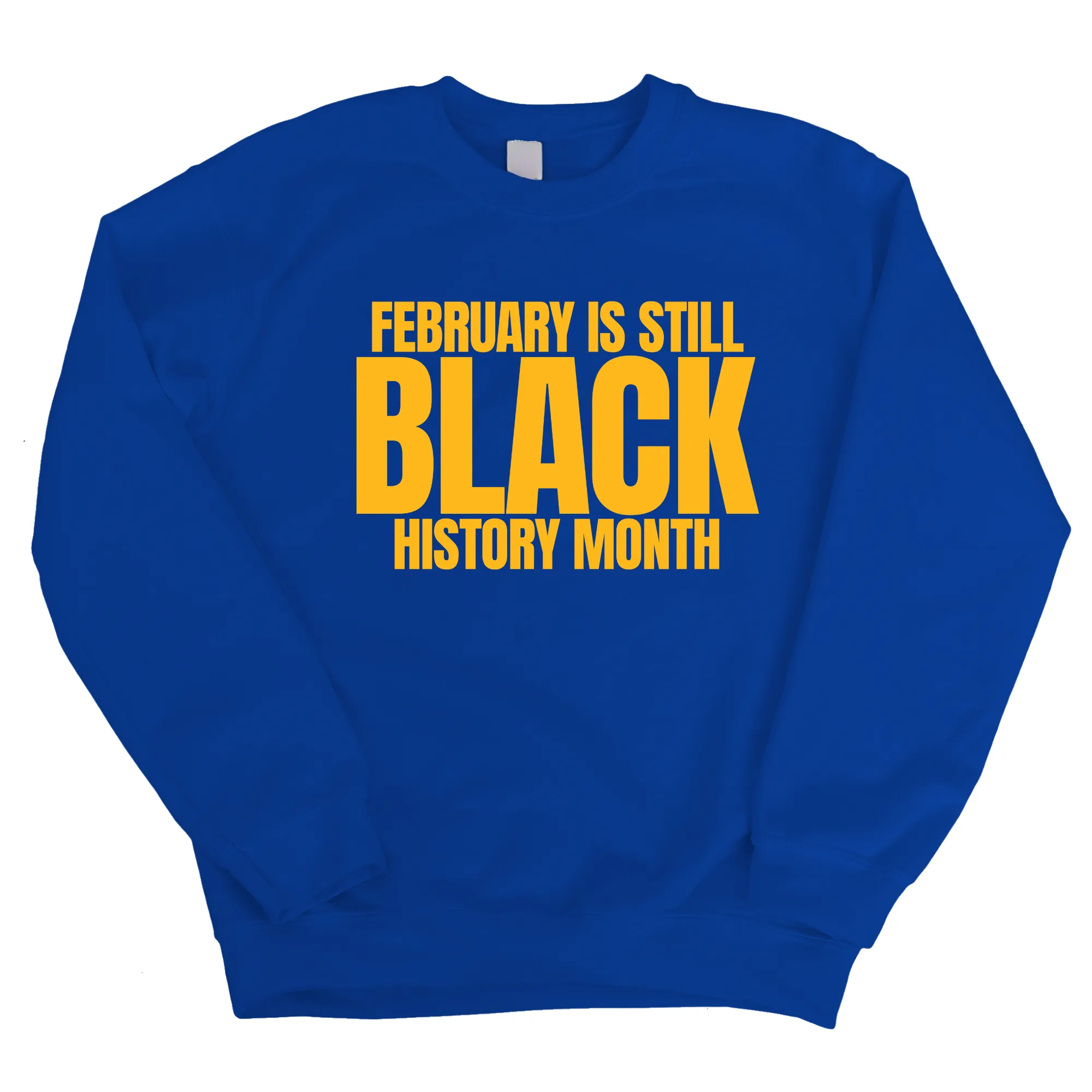 February is Still Black History Month Unisex Sweatshirt