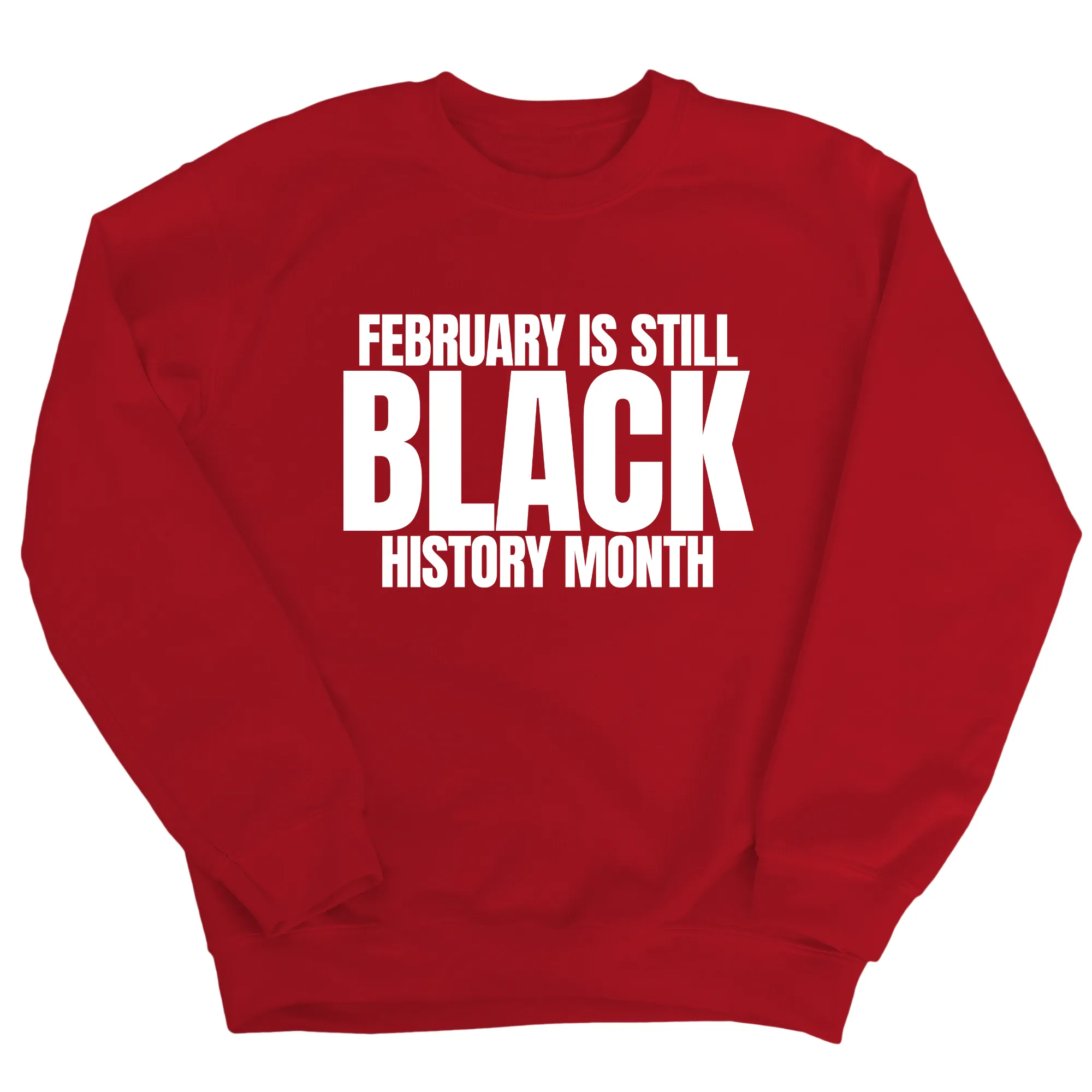 February is Still Black History Month Unisex Sweatshirt