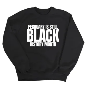 February is Still Black History Month Unisex Sweatshirt
