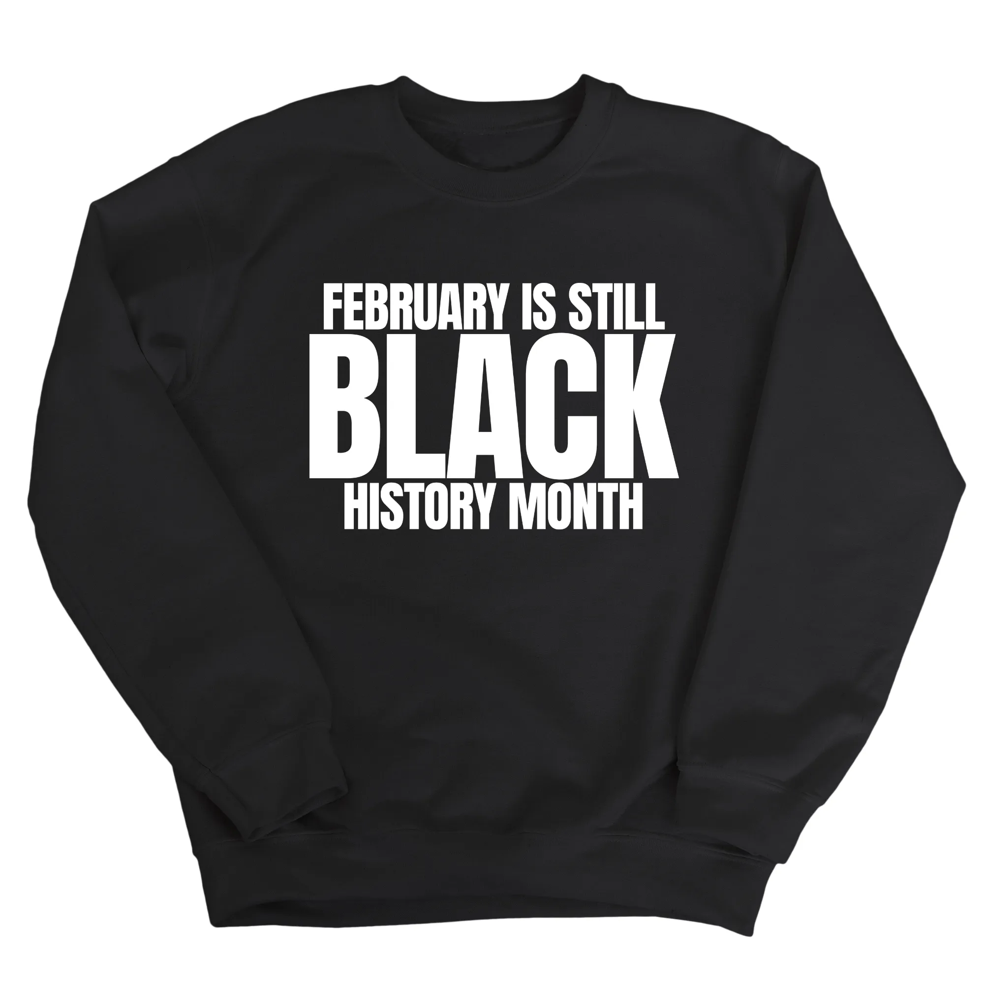 February is Still Black History Month Unisex Sweatshirt