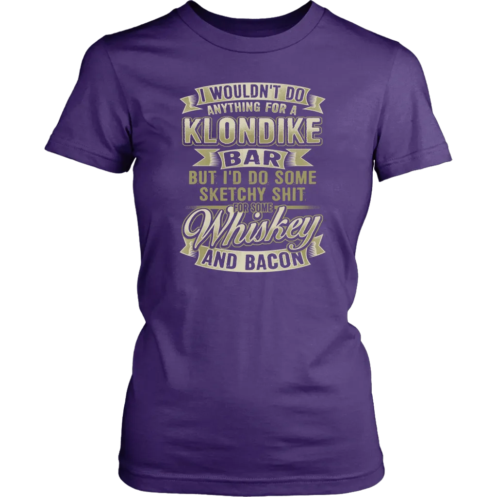 Funny "I Wouldn't Do Anything For A Klondike Bar, But I'd Do Some Sketchy Shit For Some Whiskey And Bacon" - Shirts and Hoodies
