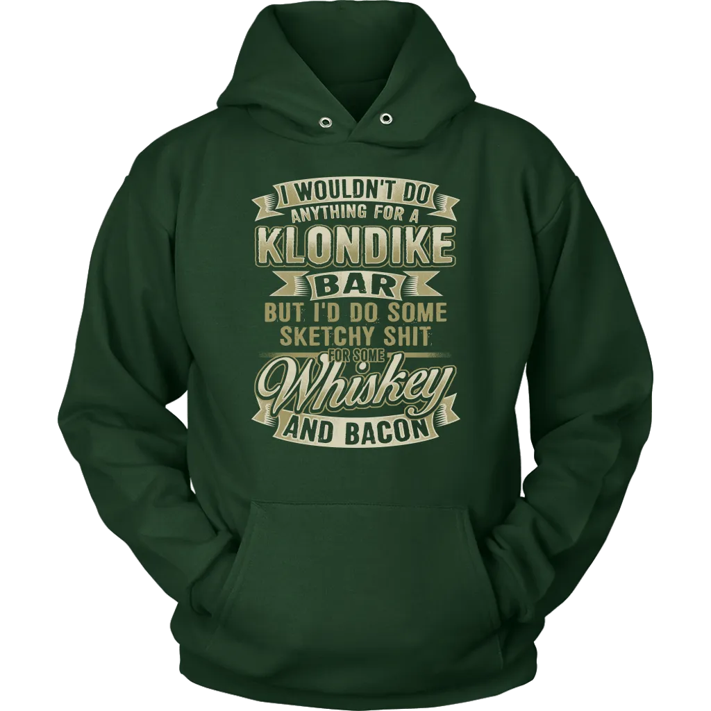 Funny "I Wouldn't Do Anything For A Klondike Bar, But I'd Do Some Sketchy Shit For Some Whiskey And Bacon" - Shirts and Hoodies
