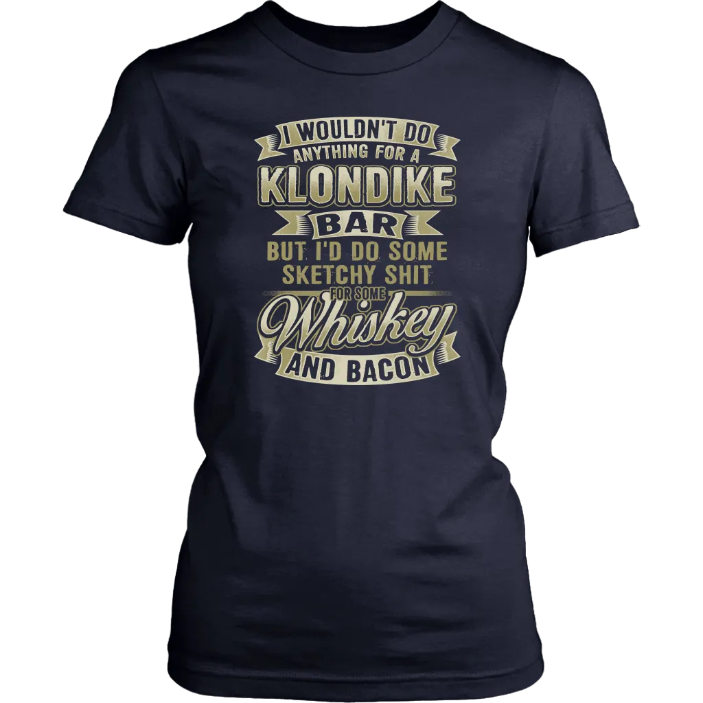 Funny "I Wouldn't Do Anything For A Klondike Bar, But I'd Do Some Sketchy Shit For Some Whiskey And Bacon" - Shirts and Hoodies