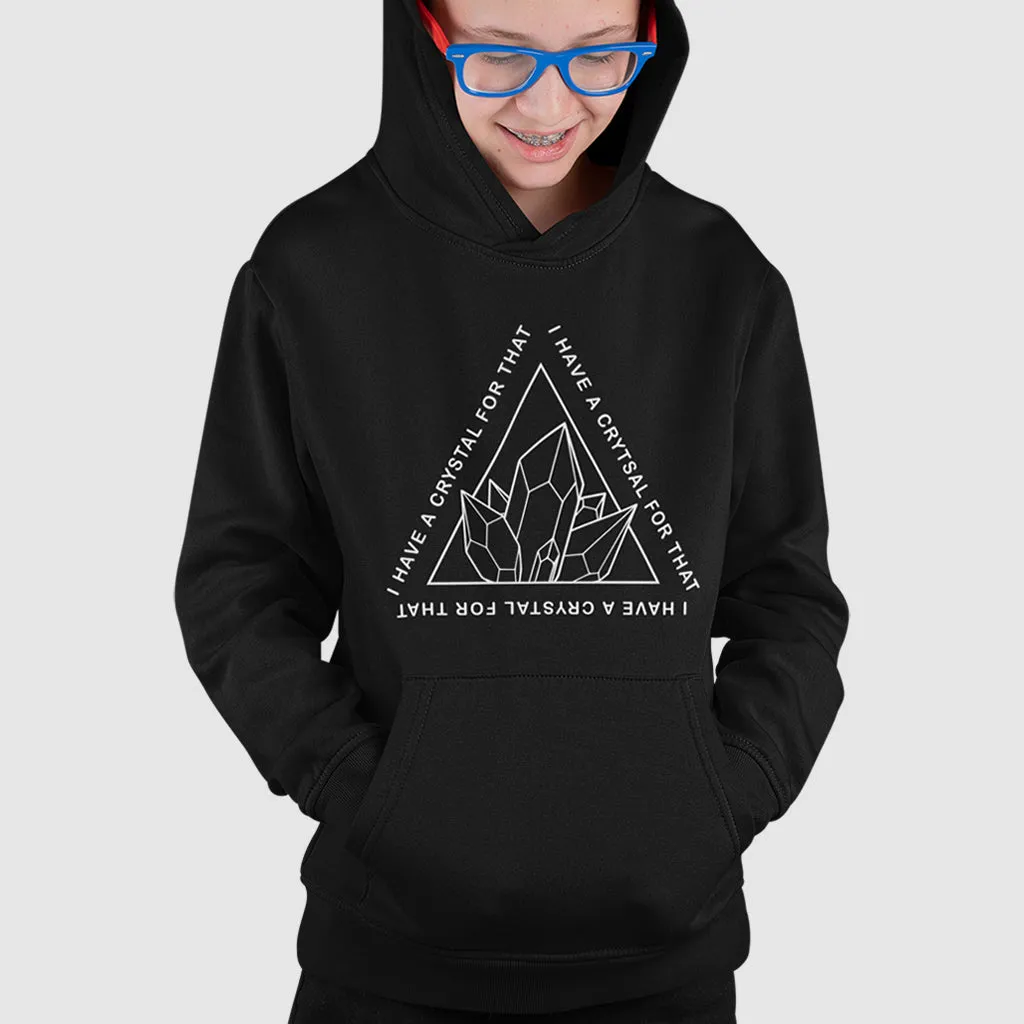 I HAVE A CRYSTAL FOR THAT HOODIE KIDS