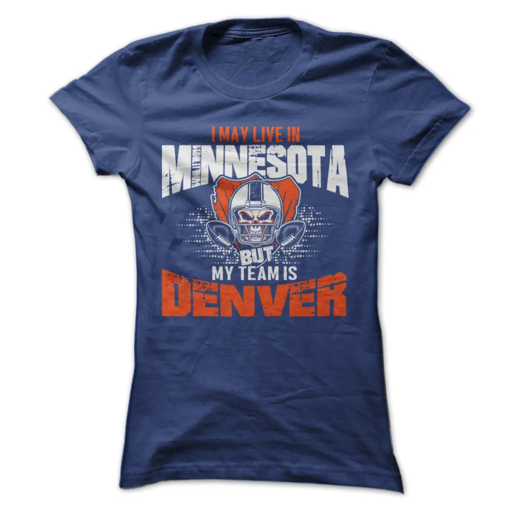 I May Live in Minnesota but My Team is Denver