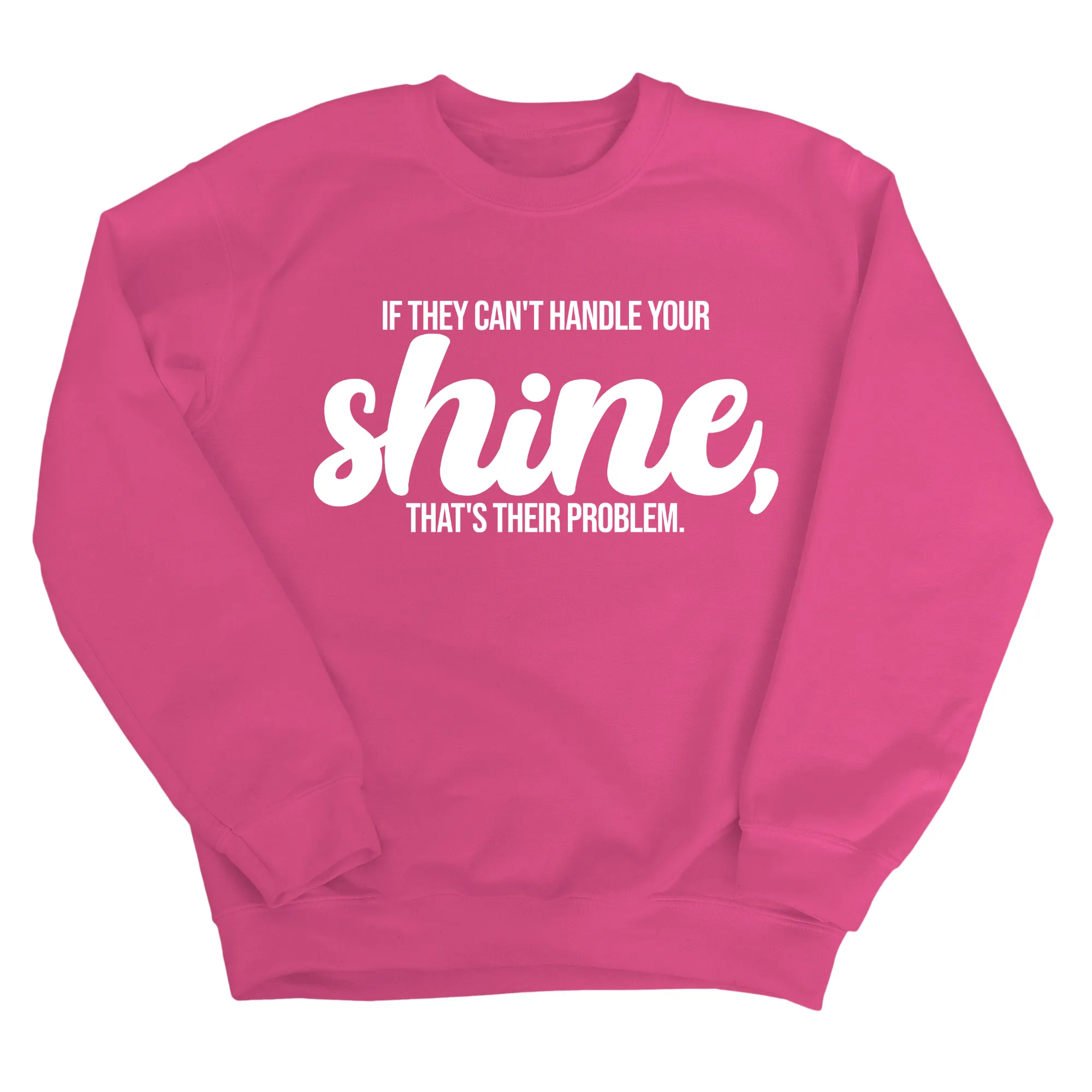 If they Can't Handle your Shine that's their Problem Unisex Sweatshirt