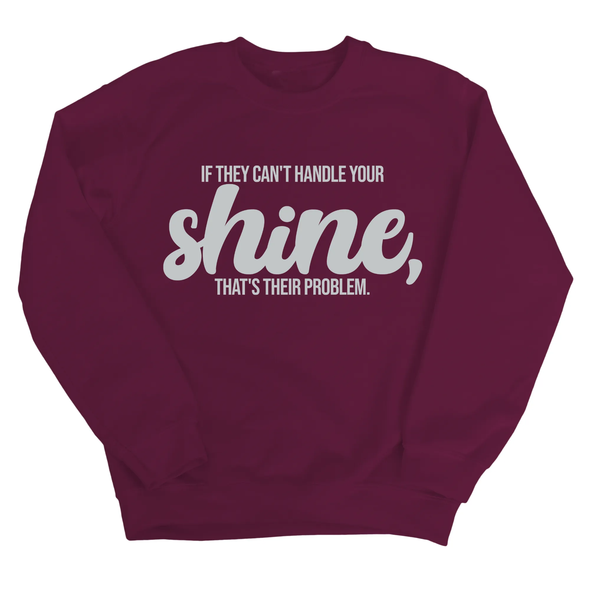 If they Can't Handle your Shine that's their Problem Unisex Sweatshirt