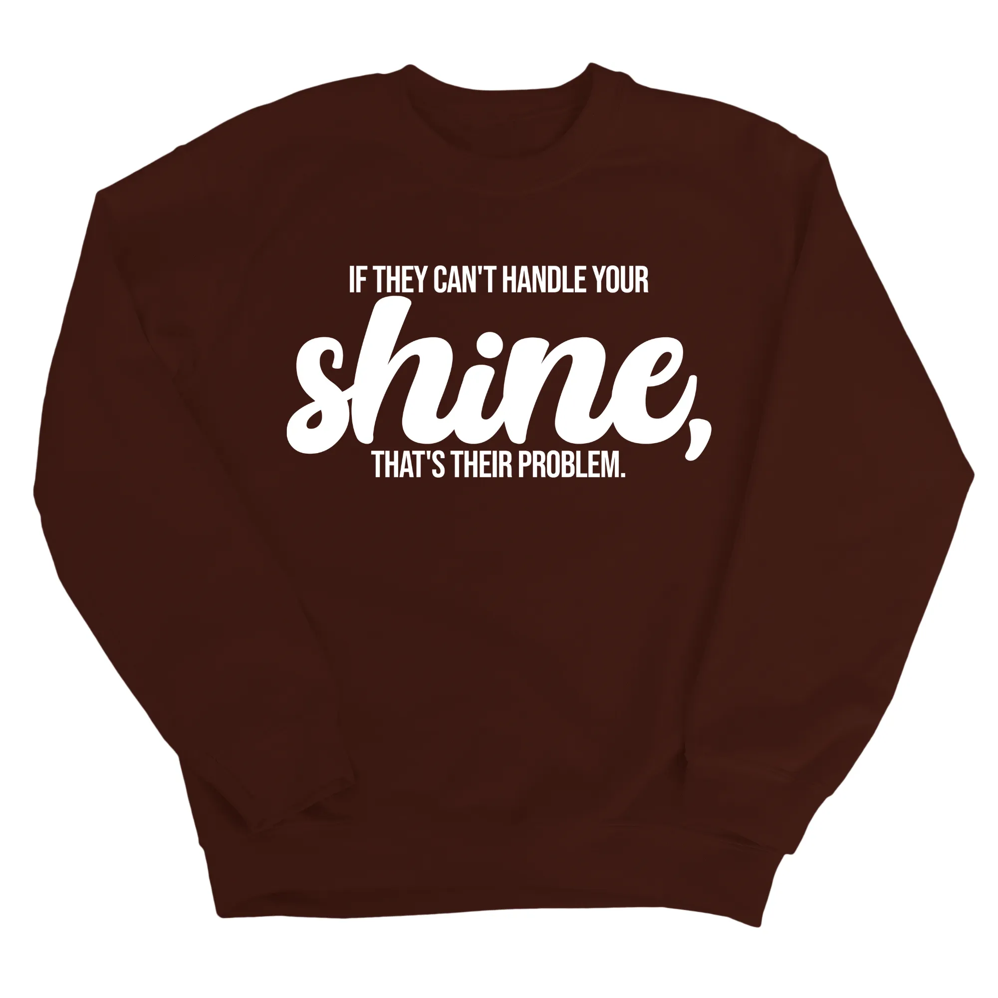 If they Can't Handle your Shine that's their Problem Unisex Sweatshirt