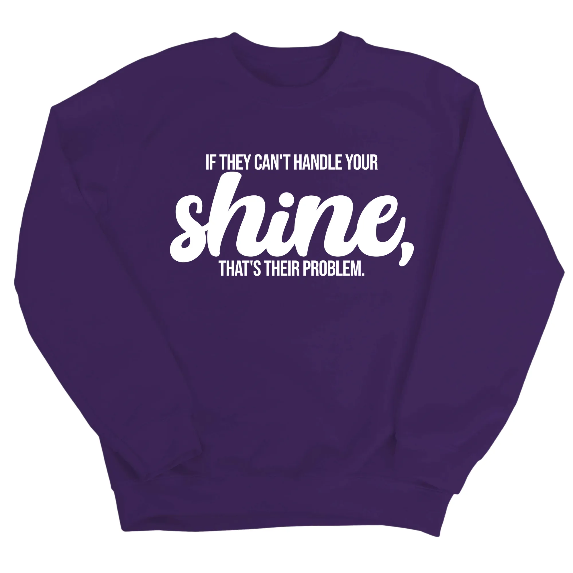 If they Can't Handle your Shine that's their Problem Unisex Sweatshirt