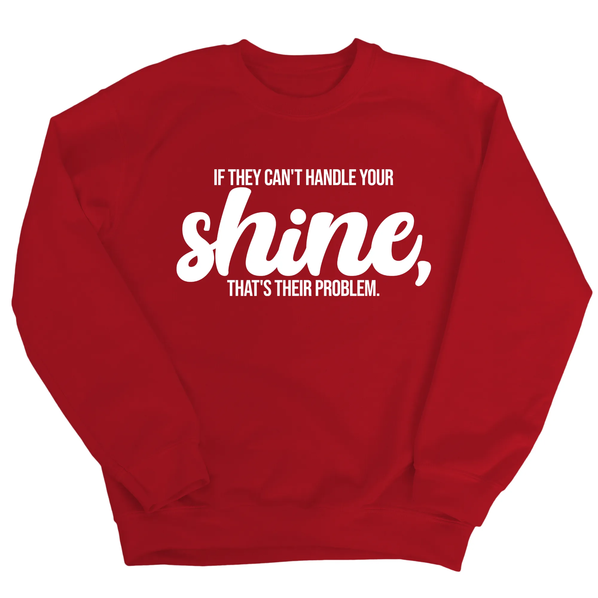 If they Can't Handle your Shine that's their Problem Unisex Sweatshirt
