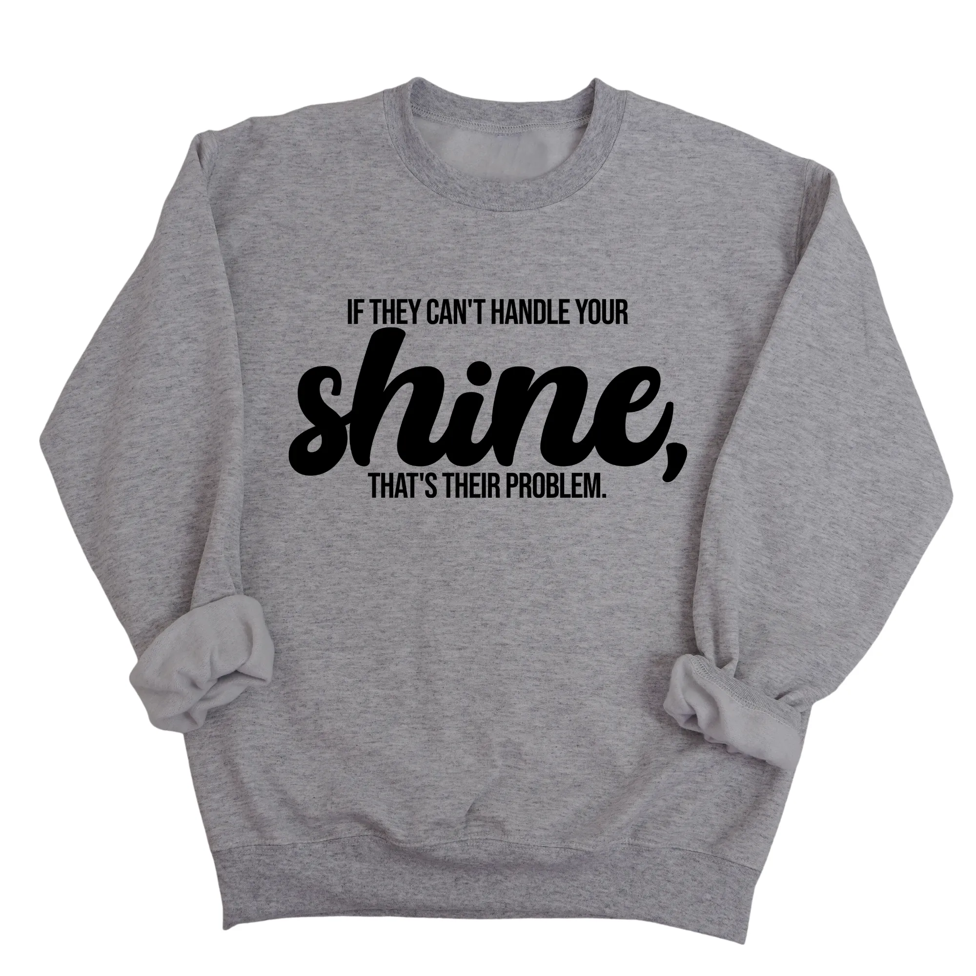 If they Can't Handle your Shine that's their Problem Unisex Sweatshirt