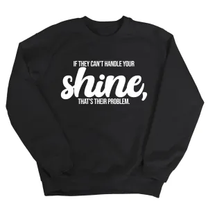 If they Can't Handle your Shine that's their Problem Unisex Sweatshirt