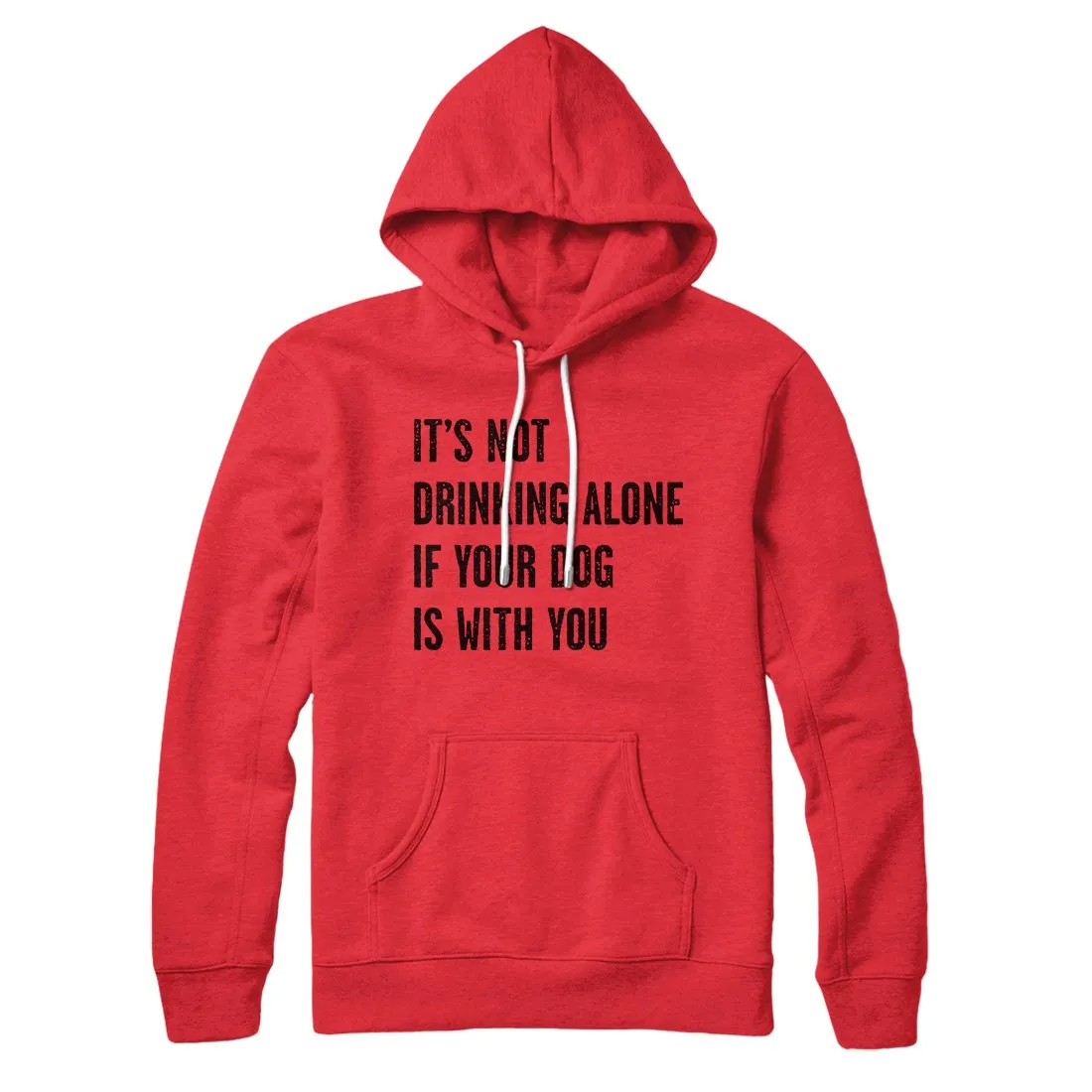 It's Not Drinking Alone If Your Dog Is With You Hoodie