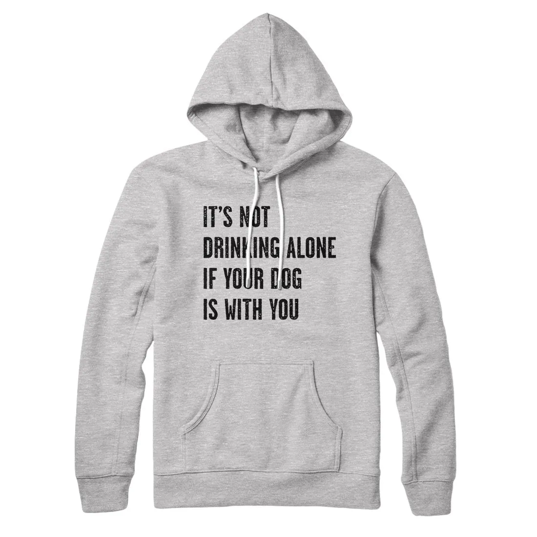 It's Not Drinking Alone If Your Dog Is With You Hoodie