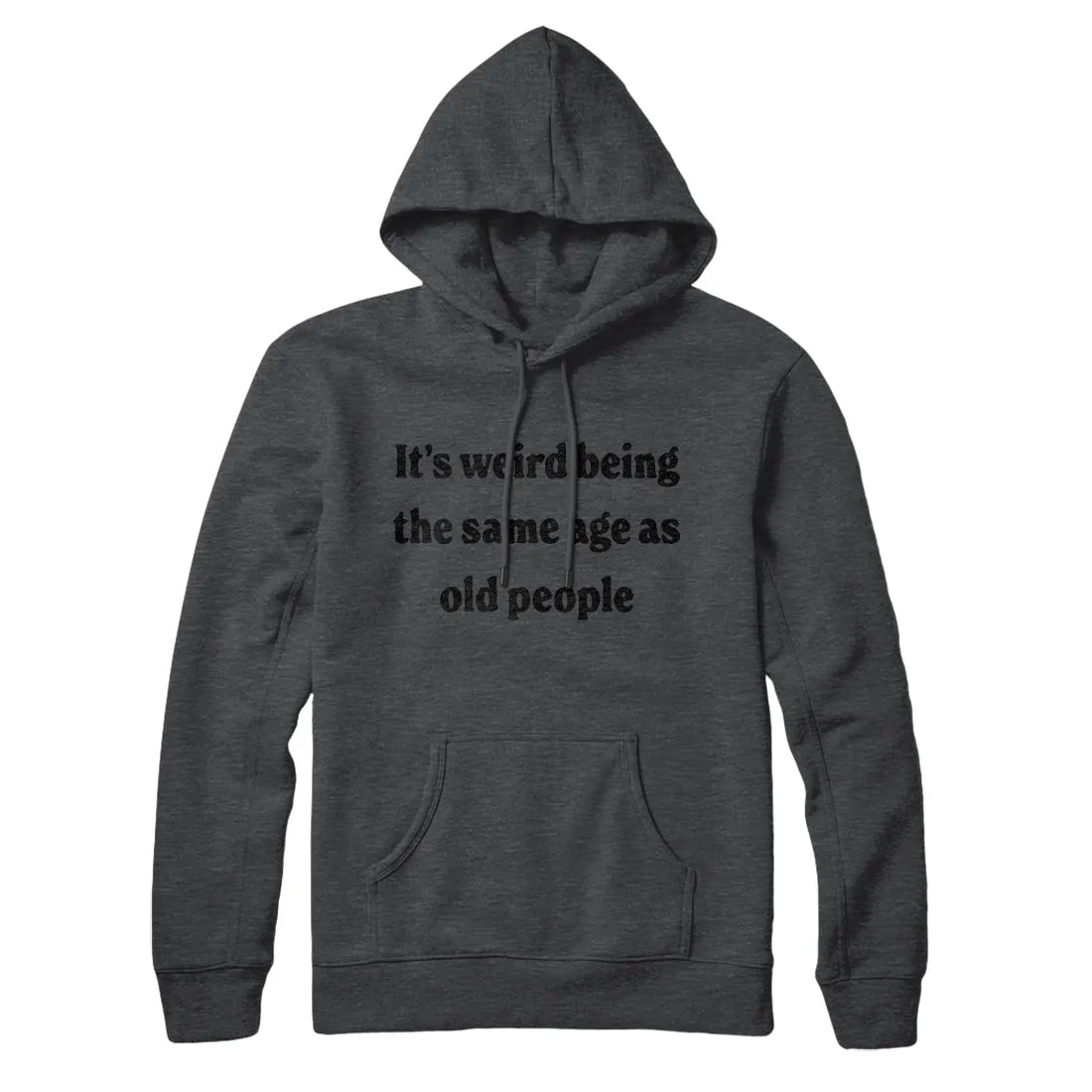 It's Weird Being The Same Age As Old People Hoodie