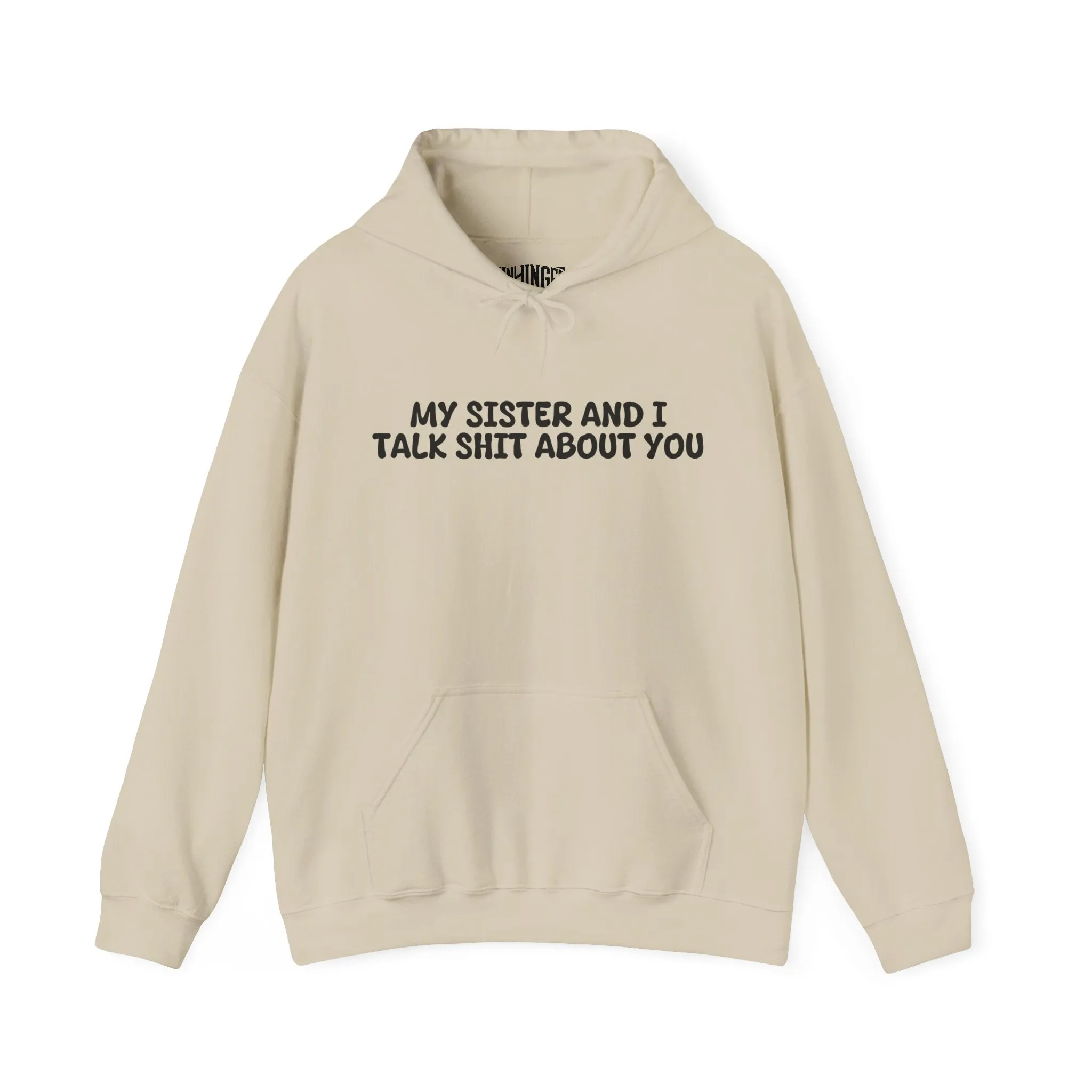 My Sister And I Talk Shit About You Hoodie