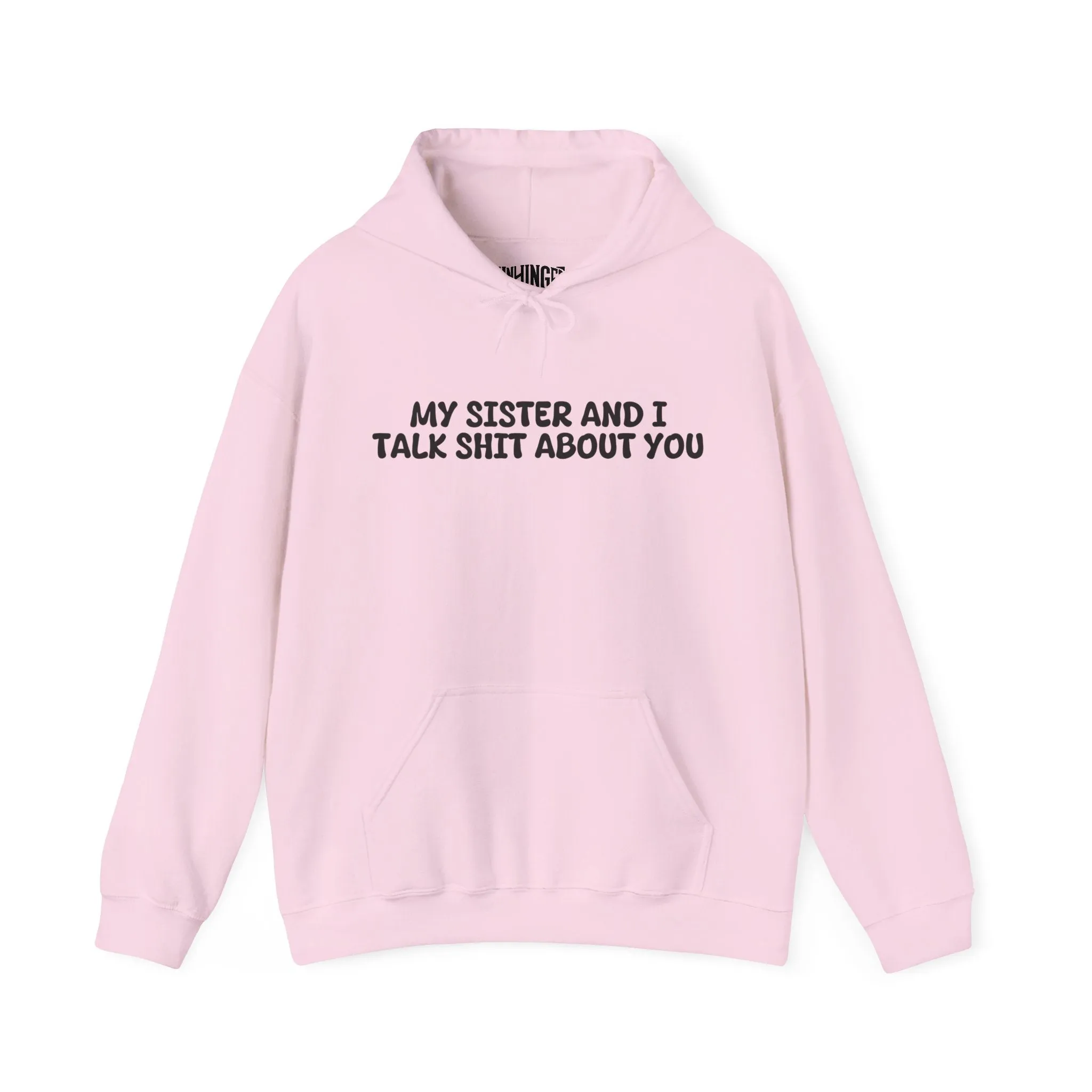 My Sister And I Talk Shit About You Hoodie