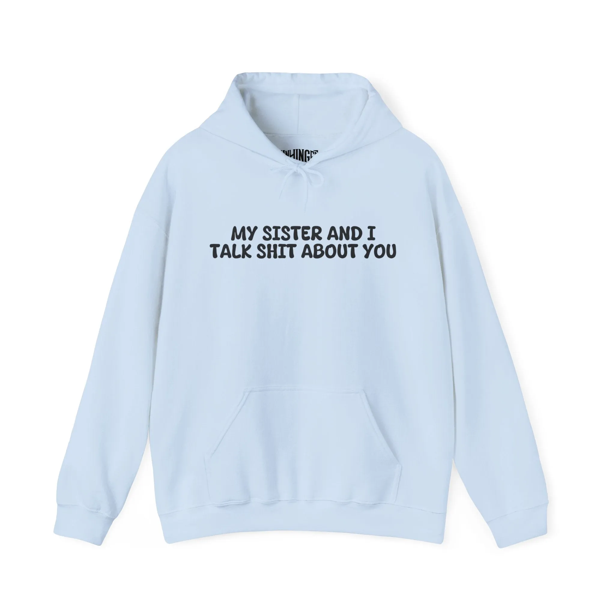 My Sister And I Talk Shit About You Hoodie