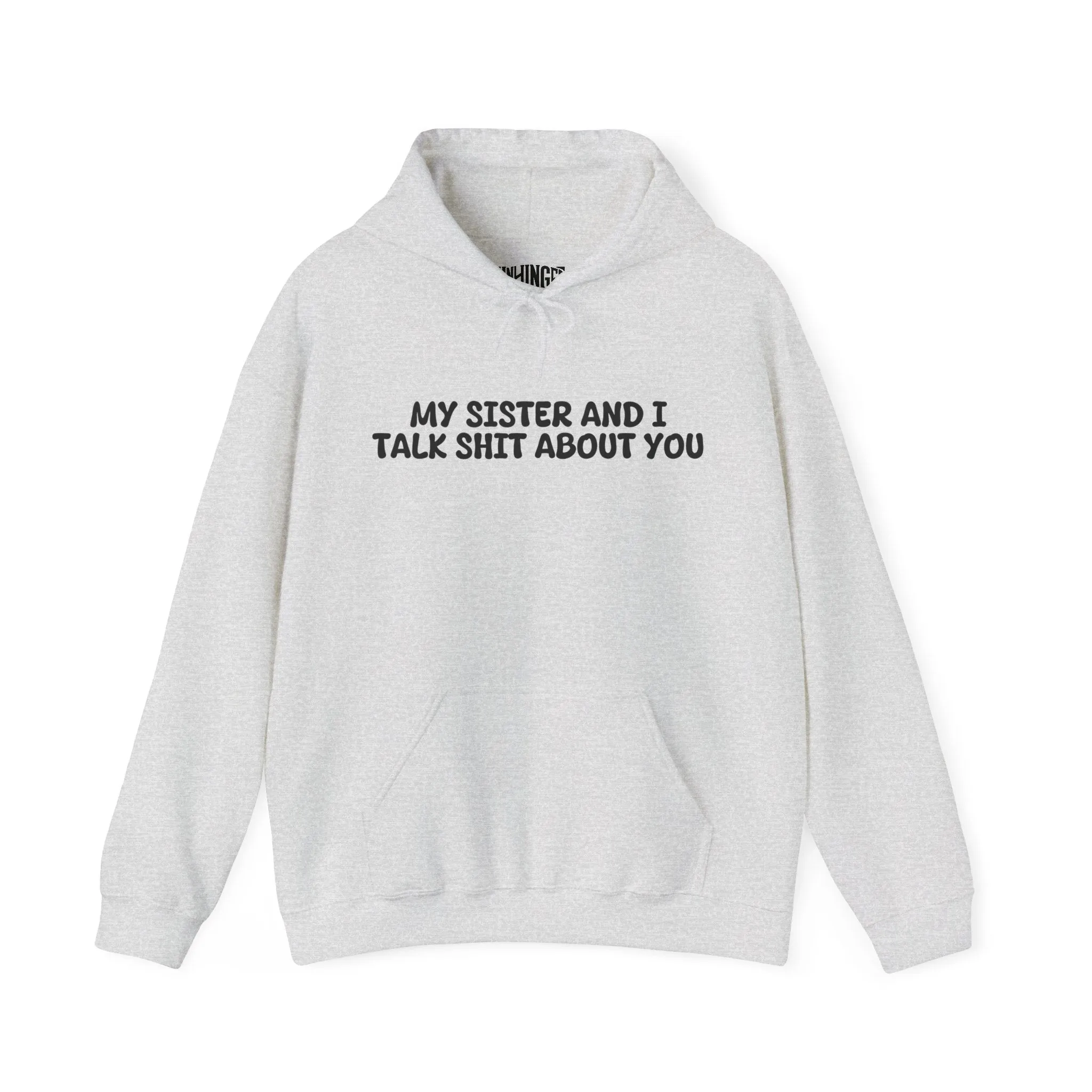My Sister And I Talk Shit About You Hoodie