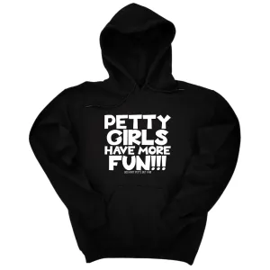 Petty Girls Have More Fun Unisex Hoodie