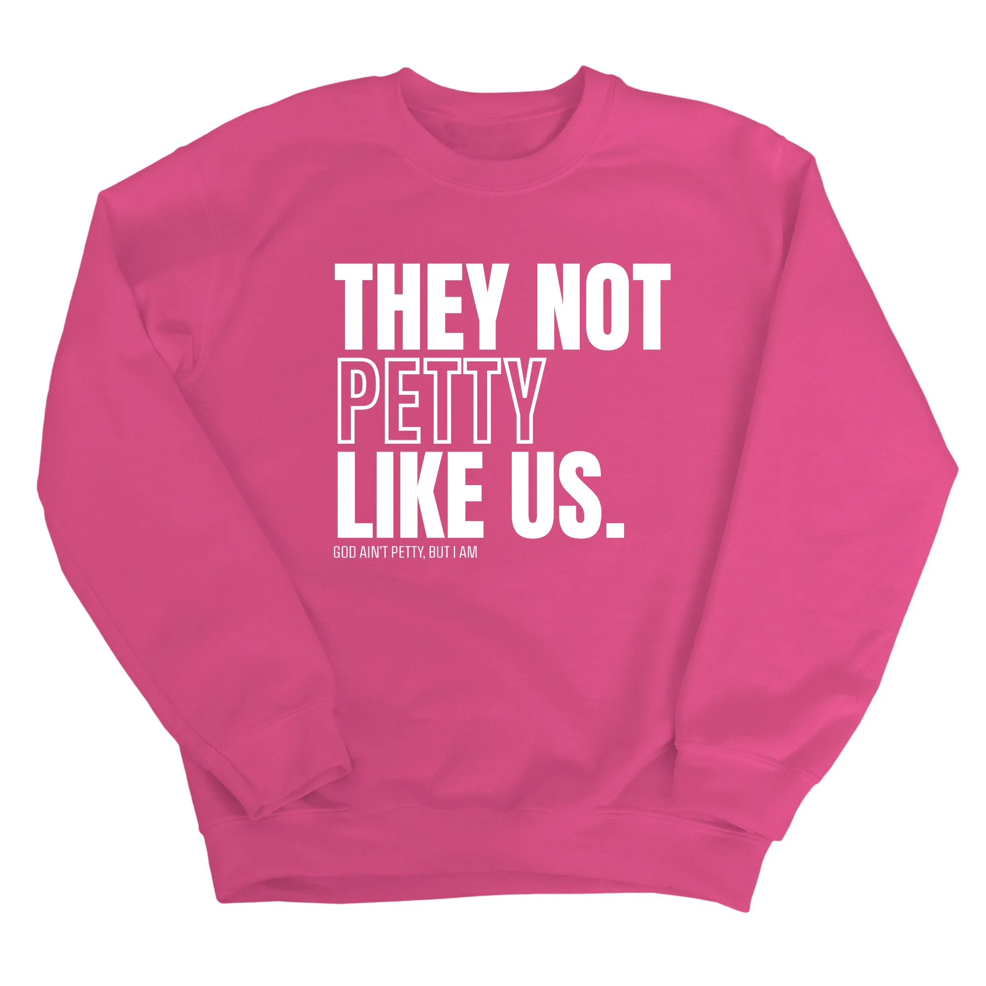 They Not Petty Like Us Unisex Sweatshirt